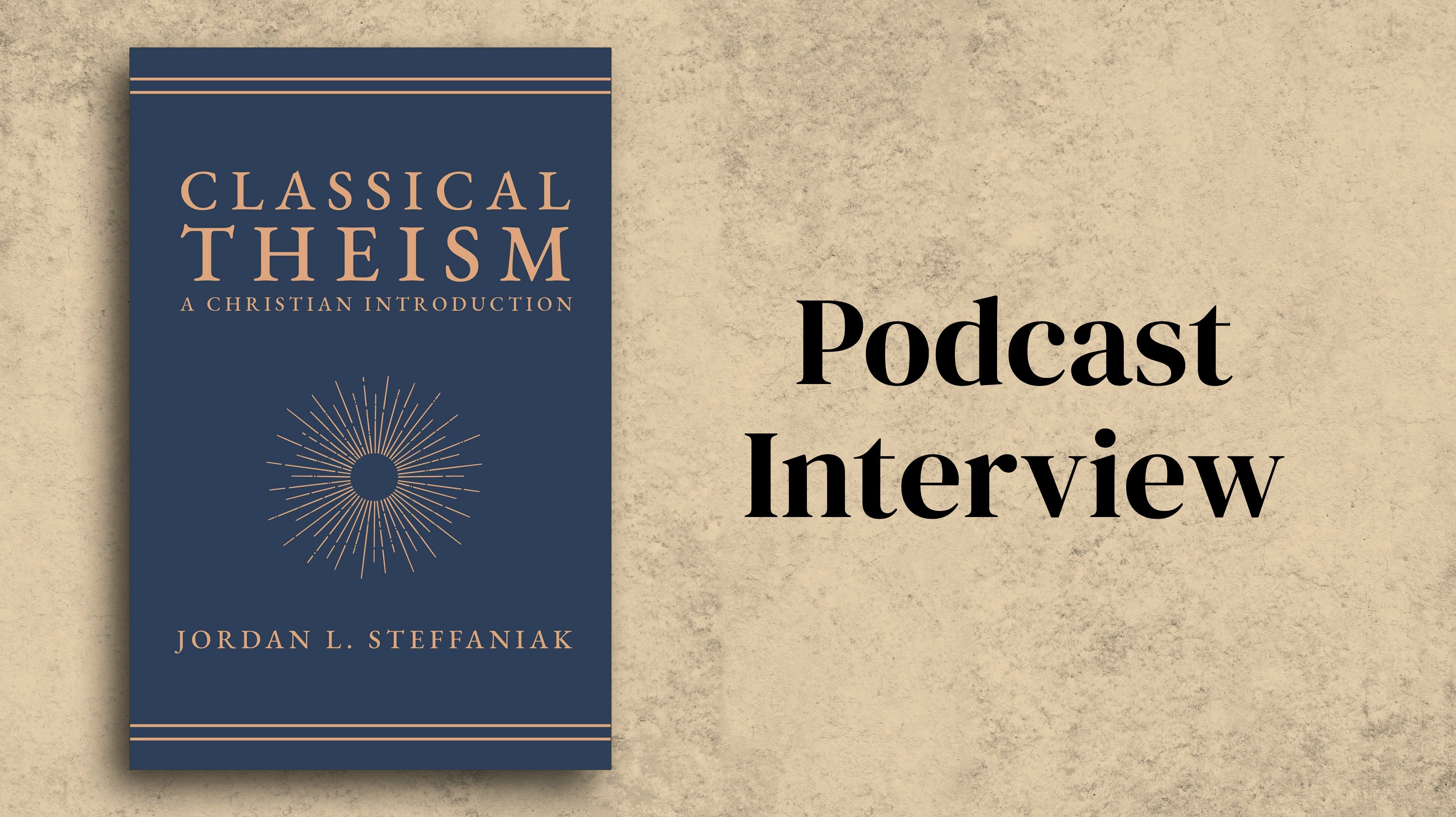 Jordan Steffaniak on the Classical Theism Podcast