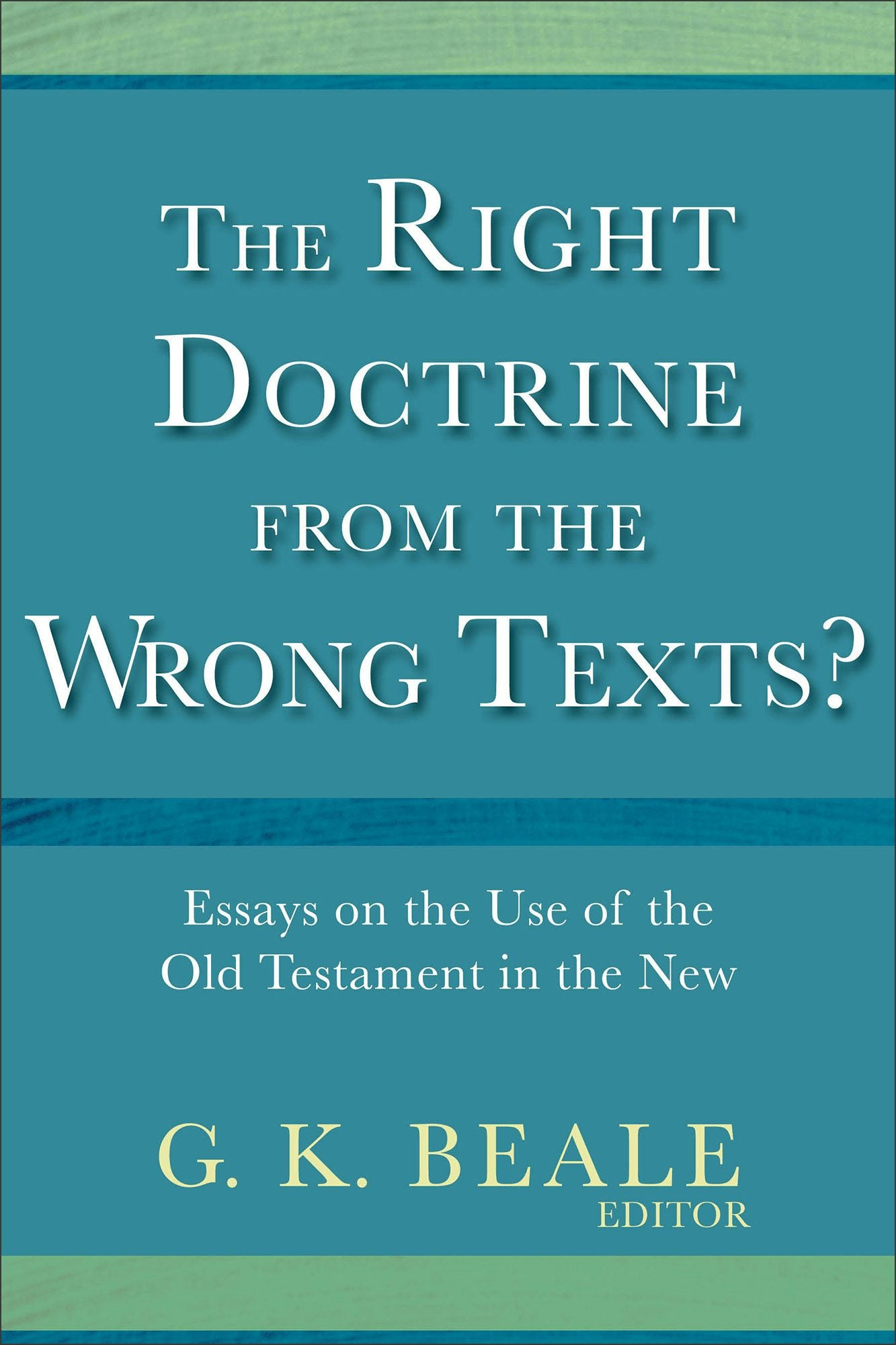 Cover image for The Right Doctrine from the Wrong Texts?, isbn: 9780801010880