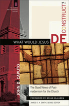 Cover image for What Would Jesus Deconstruct?, isbn: 9780801031366