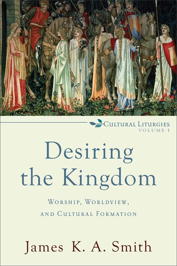Cover image for Desiring the Kingdom, isbn: 9780801035777