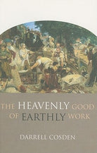 Cover image for The Heavenly Good of Earthly Work, isbn: 9780801045967