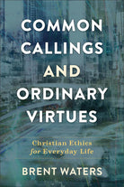Cover image for Common Callings and Ordinary Virtues, isbn: 9780801099427