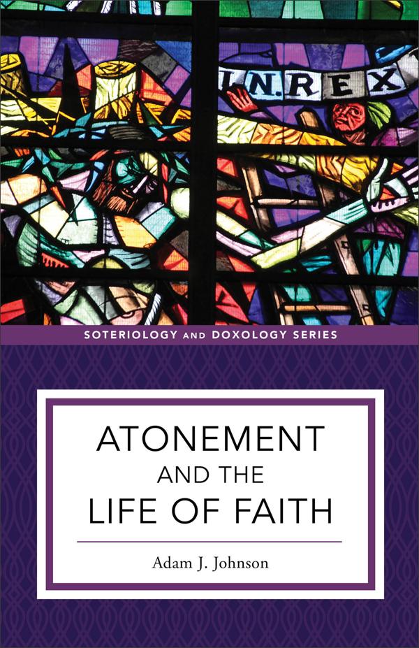 Cover image for Atonement and the Life of Faith, isbn: 9781540961709