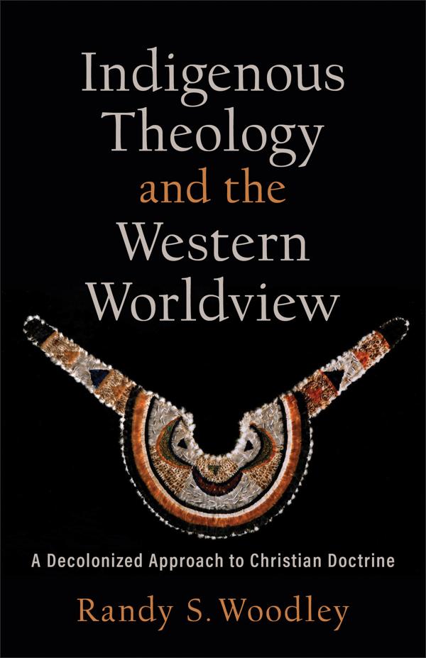Cover image for Indigenous Theology and the Western Worldview, isbn: 9781540964717