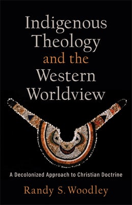 Cover image for Indigenous Theology and the Western Worldview, isbn: 9781540964717