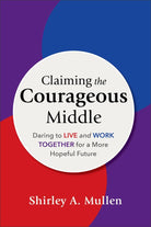 Cover image for Claiming the Courageous Middle, isbn: 9781540967046
