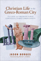 Cover image for Christian Life in the Greco-Roman City, isbn: 9781540968852