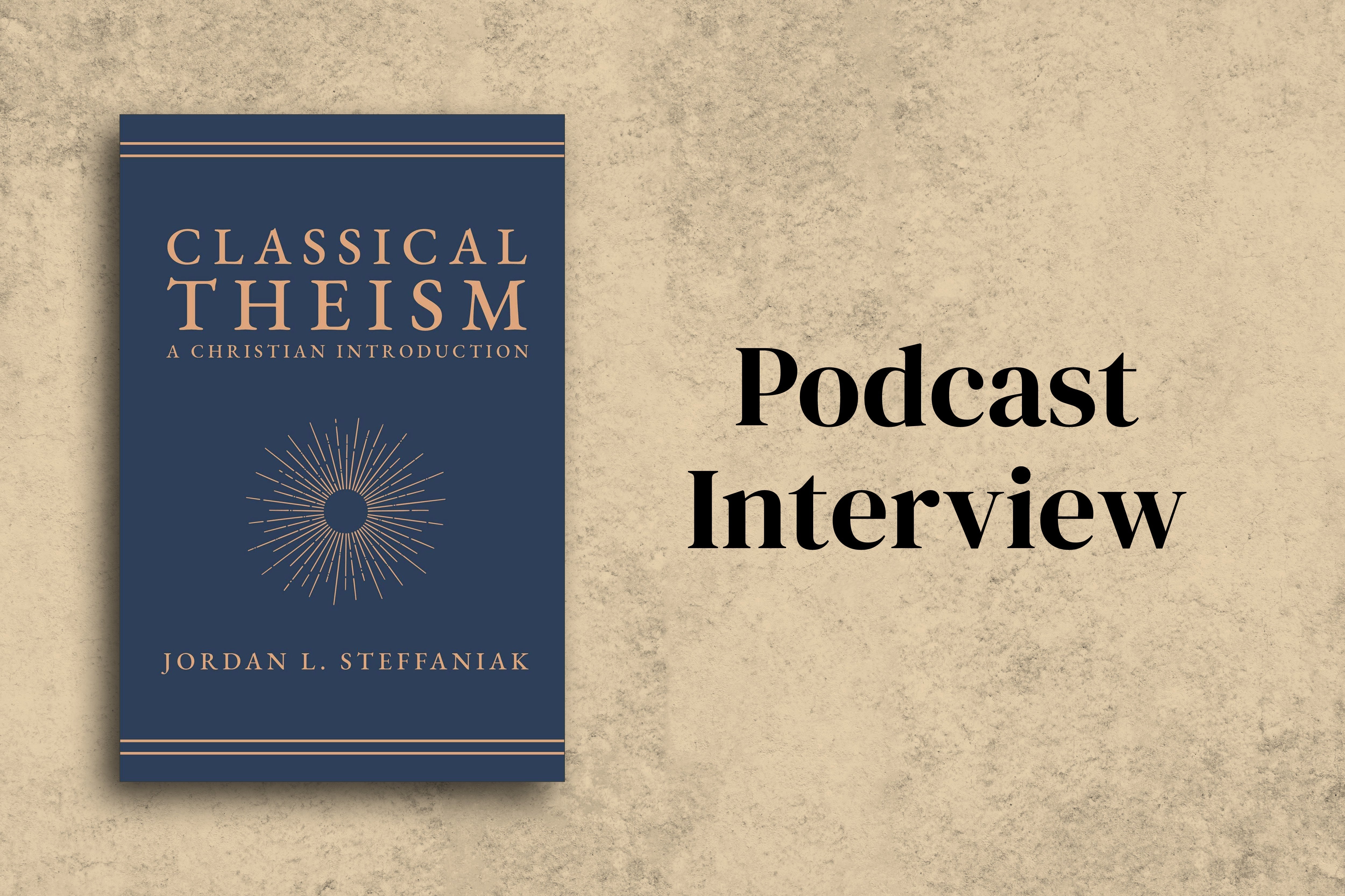 Jordan Steffaniak on the Classical Theism Podcast