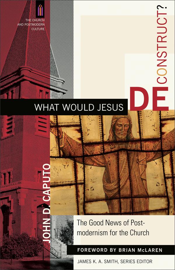 Cover image for What Would Jesus Deconstruct?, isbn: 9780801031366