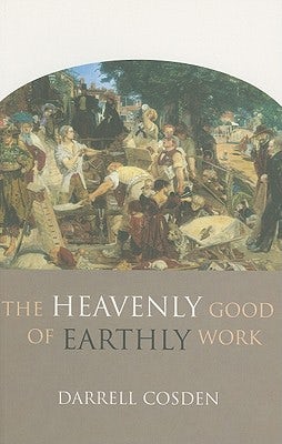 Cover image for The Heavenly Good of Earthly Work, isbn: 9780801045967