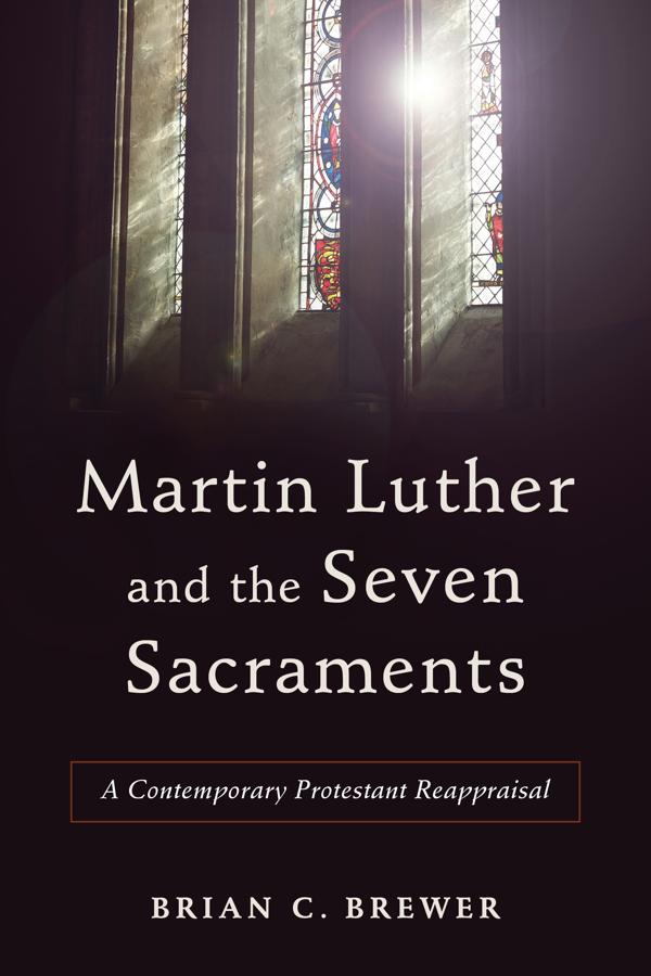 Cover image for Martin Luther and the Seven Sacraments, isbn: 9780801049477