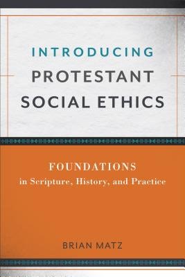 Cover image for Introducing Protestant Social Ethics, isbn: 9780801049910