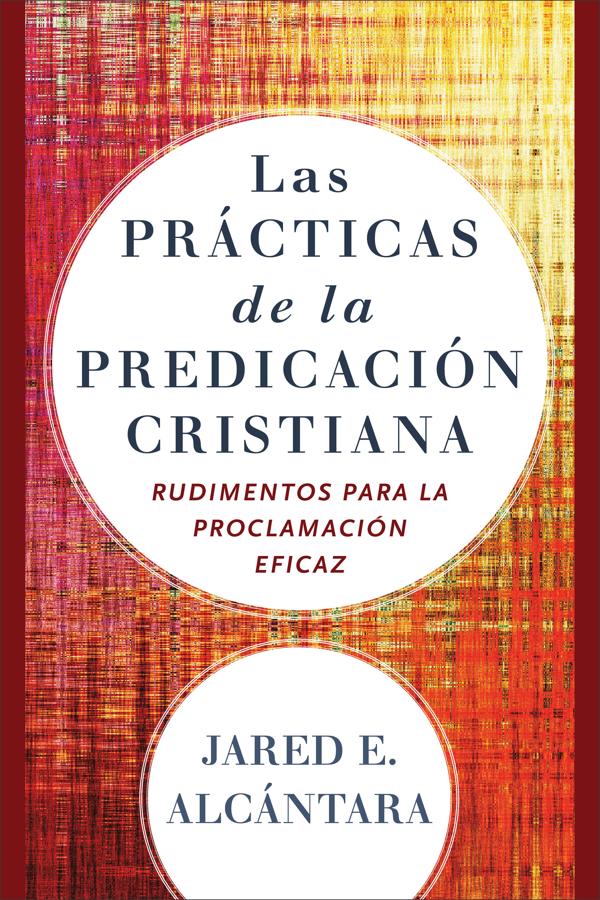 Cover image for Las prácticas de la predicación cristiana, isbn: 9780801098673
