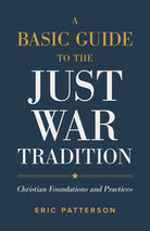 Cover image for A Basic Guide to the Just War Tradition, isbn: 9781540965479