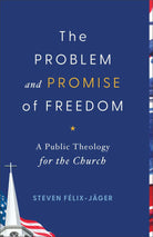 Cover image for The Problem and Promise of Freedom, isbn: 9781540968142