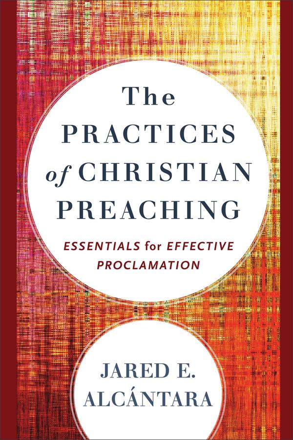Cover image for The Practices of Christian Preaching, isbn: 9781540969026